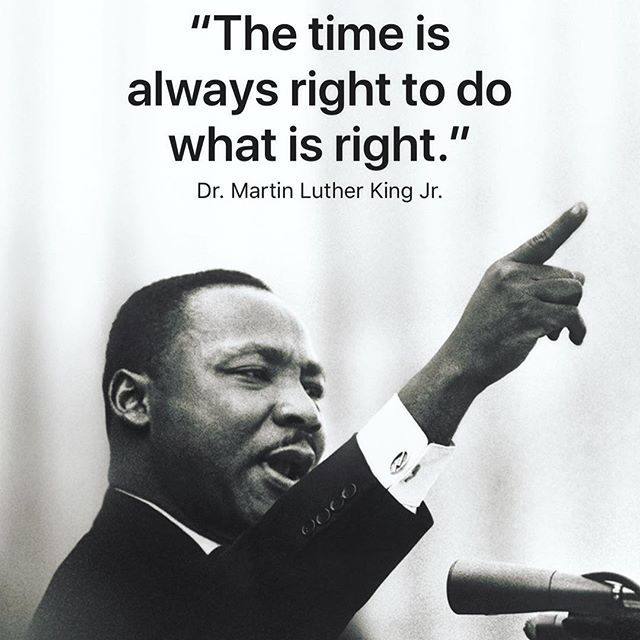 The time is always right to do what is right. — Dr. Martin Luther King, Jr. #mlk [instagram]